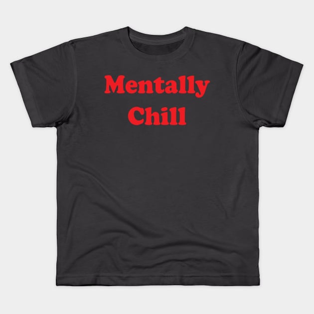 Mentall CHill Kids T-Shirt by Brain Zaps Suck